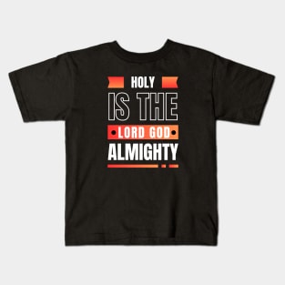 Holy Is The Lord God Almighty | Christian Kids T-Shirt